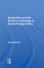 Gorbachev And The Decline Of Ideology In Soviet Foreign Policy - eBook