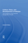 Culture, Class, And Development In Pakistan : The Emergence Of An Industrial Bourgeoisie In Punjab - eBook