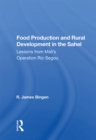 Food Production And Rural Development In The Sahel : Lessons From Mali's Operation Riz-segou - eBook