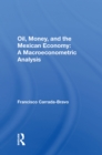 Oil, Money, And The Mexican Economy : A Macroeconometric Analysis - eBook