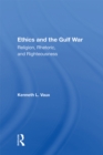 Ethics And The Gulf War : Religion, Rhetoric, And Righteousness - eBook