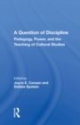 A Question Of Discipline : Pedagogy, Power, And The Teaching Of Cultural Studies - eBook