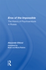 Eros Of The Impossible : The History Of Psychoanalysis In Russia - eBook