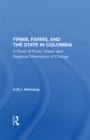 Firms, Farms, And The State In Colombia : A Study Of Rural, Urban, And Regional Dimensions Of Change - eBook