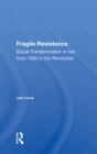 Fragile Resistance : Social Transformation In Iran From 1500 To The Revolution - eBook