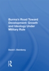 Burma's Road Toward Development : Growth And Ideology Under Military Rule - eBook