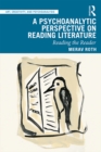 A Psychoanalytic Perspective on Reading Literature : Reading the Reader - eBook