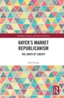 Hayek’s Market Republicanism : The Limits of Liberty - eBook