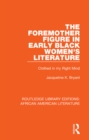 The Foremother Figure in Early Black Women's Literature : Clothed in my Right Mind - eBook