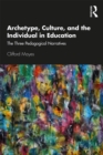 Archetype, Culture, and the Individual in Education : The Three Pedagogical Narratives - eBook
