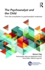 The Psychoanalyst and the Child : From the Consultation to Psychoanalytic Treatment - eBook