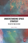 Understanding Space Strategy : The Art of War in Space - eBook