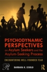 Psychodynamic Perspectives on Asylum Seekers and the Asylum-Seeking Process : Encountering Well-Founded Fear - eBook