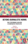 Beyond Journalistic Norms : Role Performance and News in Comparative Perspective - eBook