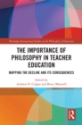 The Importance of Philosophy in Teacher Education : Mapping the Decline and its Consequences - eBook