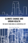 Climate Change and Urban Health : The Case of Hong Kong as a Subtropical City - eBook