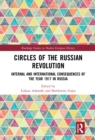 Circles of the Russian Revolution : Internal and International Consequences of the Year 1917 in Russia - eBook