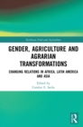 Gender, Agriculture and Agrarian Transformations : Changing Relations in Africa, Latin America and Asia - eBook