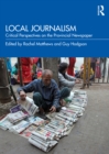 Local Journalism : Critical Perspectives on the Provincial Newspaper - eBook