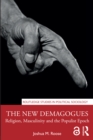 The New Demagogues : Religion, Masculinity and the Populist Epoch - eBook