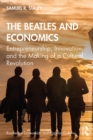 The Beatles and Economics : Entrepreneurship, Innovation, and the Making of a Cultural Revolution - eBook