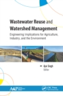 Wastewater Reuse and Watershed Management : Engineering Implications for Agriculture, Industry, and the Environment - eBook