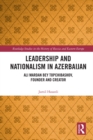 Leadership and Nationalism in Azerbaijan : Ali Mardan bey Topchibashov, Founder and Creator - eBook