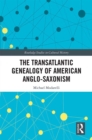 The Transatlantic Genealogy of American Anglo-Saxonism - eBook
