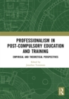 Professionalism in Post-Compulsory Education and Training : Empirical and Theoretical Perspectives - eBook