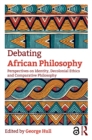 Debating African Philosophy : Perspectives on Identity, Decolonial Ethics and Comparative Philosophy - eBook