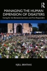 Managing the Human Dimension of Disasters : Caring for the Bereaved, Survivors and First Responders - eBook
