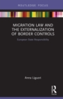 Migration Law and the Externalization of Border Controls : European State Responsibility - eBook
