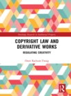 Copyright Law and Derivative Works : Regulating Creativity - eBook