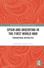 Spain and Argentina in the First World War : Transnational Neutralities - eBook
