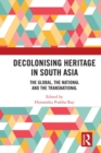 Decolonising Heritage in South Asia : The Global, the National and the Transnational - eBook