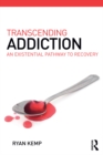 Transcending Addiction : An Existential Pathway to Recovery - eBook