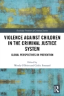 Violence Against Children in the Criminal Justice System : Global Perspectives on Prevention - eBook