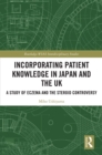 Incorporating Patient Knowledge in Japan and the UK : A Study of Eczema and the Steroid Controversy - eBook