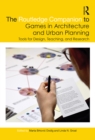 The Routledge Companion to Games in Architecture and Urban Planning : Tools for Design, Teaching, and Research - eBook