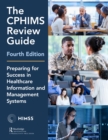The CPHIMS Review Guide, 4th Edition : Preparing for Success in Healthcare Information and Management Systems - eBook