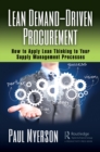 Lean Demand-Driven Procurement : How to Apply Lean Thinking to Your Supply Management Processes - eBook