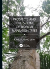 Prospects and Utilization of Tropical Plantation Trees - eBook