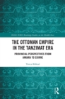 The Ottoman Empire in the Tanzimat Era : Provincial Perspectives from Ankara to Edirne - eBook