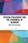 African Philosophy and the Otherness of Albinism : White Skin, Black Race - eBook