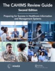 The CAHIMS Review Guide : Preparing for Success in Healthcare Information and Management Systems - eBook