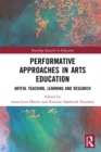 Performative Approaches in Arts Education : Artful Teaching, Learning and Research - eBook