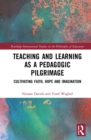 Teaching and Learning as a Pedagogic Pilgrimage : Cultivating Faith, Hope and Imagination - eBook