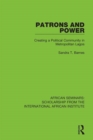 Patrons and Power : Creating a Political Community in Metropolitan Lagos - eBook
