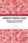 Garibaldi's Radical Legacy : Traditions of War Volunteering in Southern Europe (1861-1945) - eBook