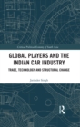 Global Players and the Indian Car Industry : Trade, Technology and Structural Change - eBook